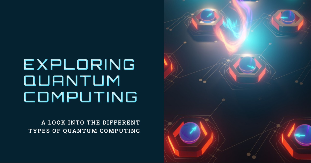 Exploring the Different Types of Quantum Computing