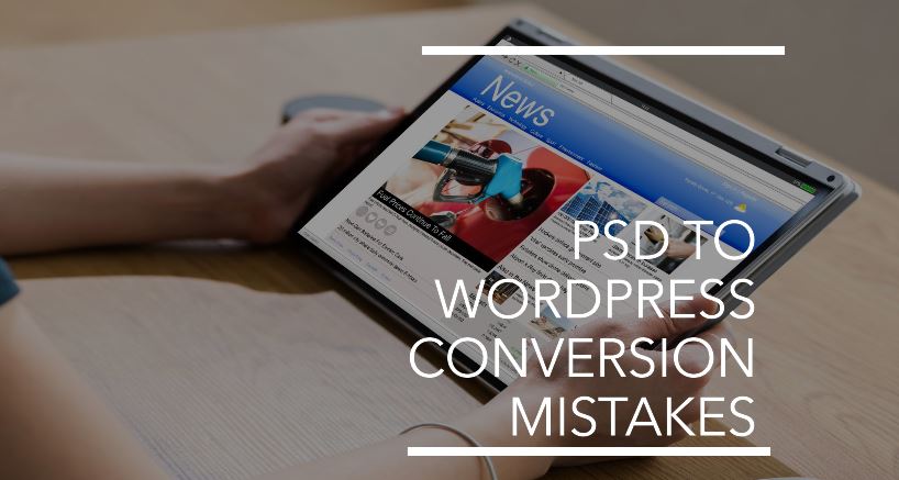 PSD to WordPress Conversion Mistakes You Must Avoid