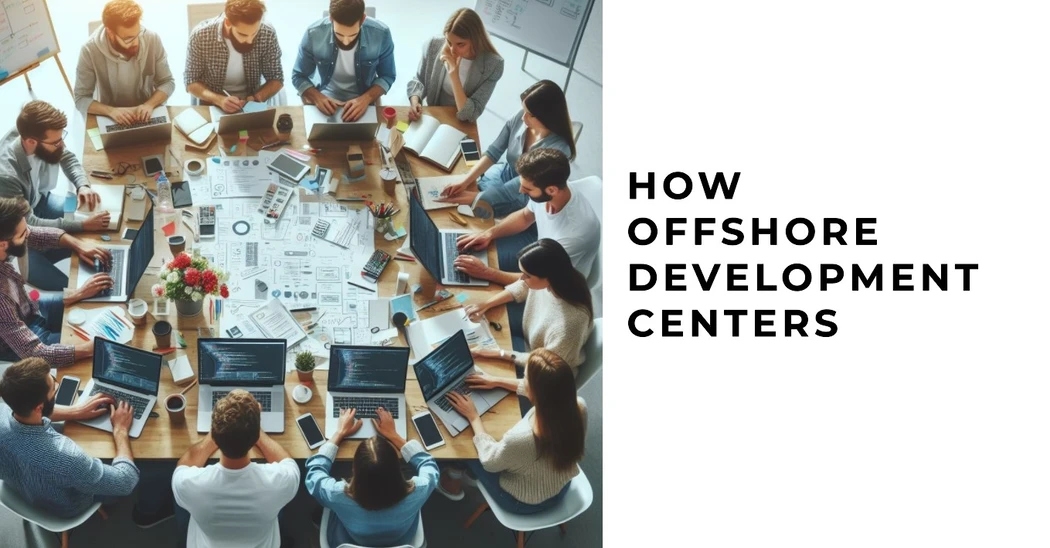 How Offshore Development Centers Propel Innovative Solutions