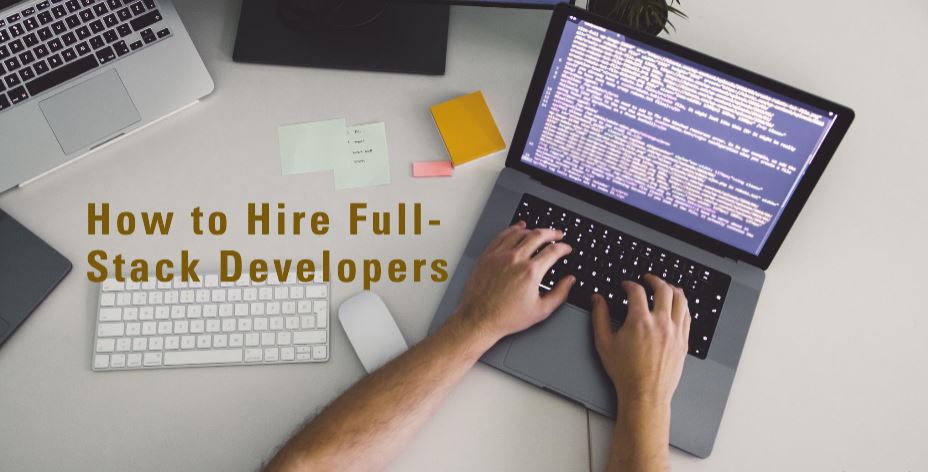 Top 10 Tips on How to Hire Full-Stack Developers
