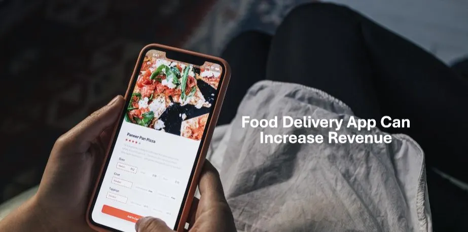 How Easy And Multiple Payment Features In Your Food Delivery App Can Increase Revenue