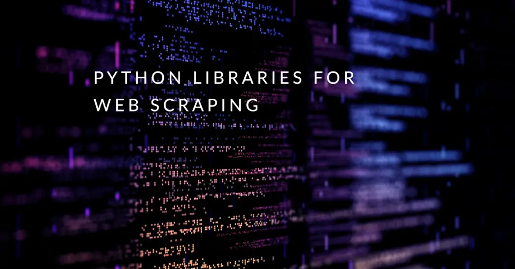 What are the Python Libraries for web scraping